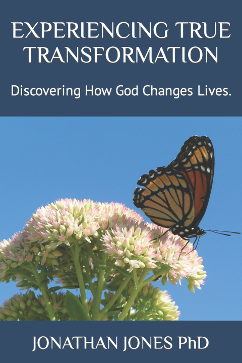 Book EXPERIENCING TRUE TRANSFORMATION JONATHAN T JONES PhD