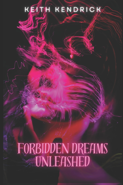 Book Forbidden Dreams Unleashed Keith Kendrick