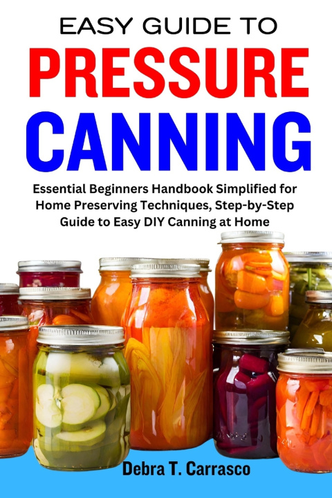 Carte EASY GUIDE TO PRESSURE CANNING Debra T. Carrasco