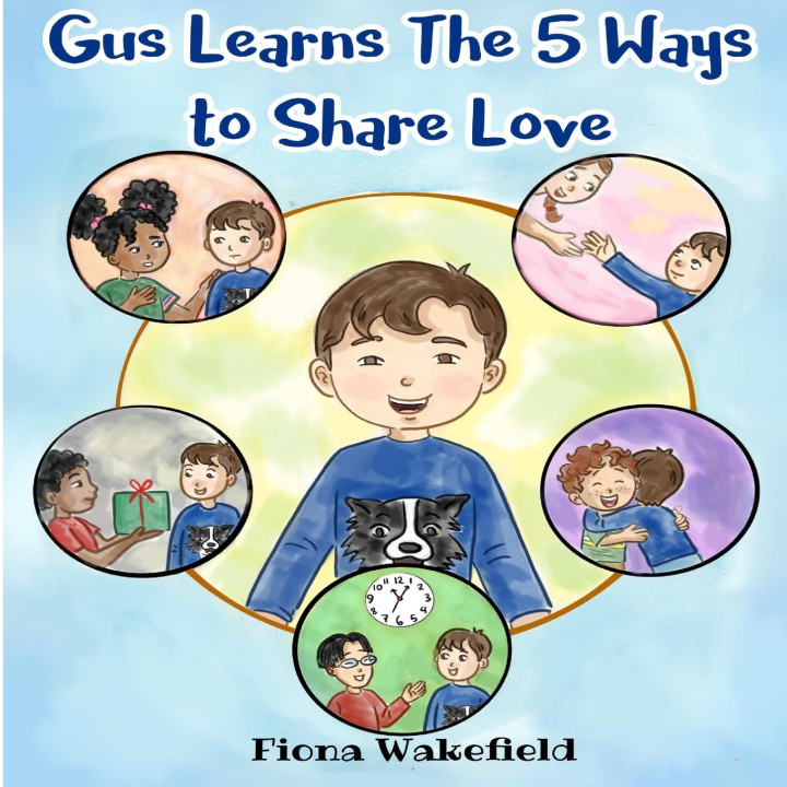 Knjiga Gus Learns the Five Ways to Share Love Fiona Wakefield