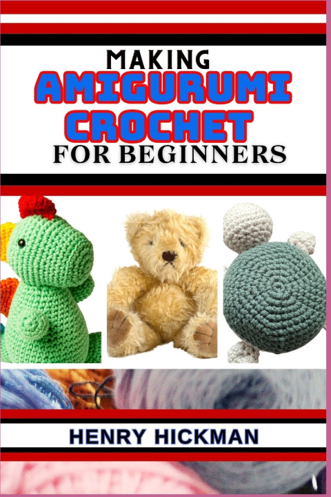 Knjiga MAKING AMIGURUMI CROCHET FOR BEGINNERS HENRY HICKMAN