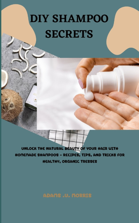 Kniha DIY Shampoo Secrets Adams .U. Morris