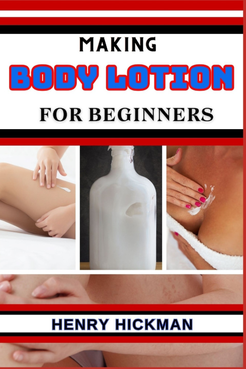 Knjiga MAKING BODY LOTION FOR BEGINNERS HENRY HICKMAN