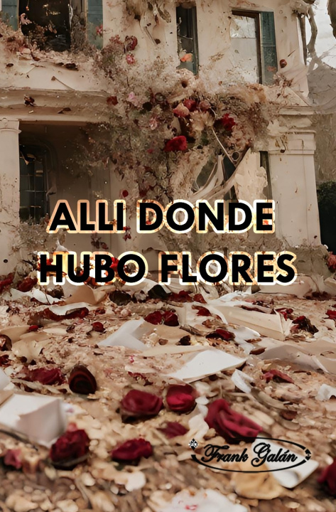 Book ALLÍ DONDE HUBO FLORES Frank Galán