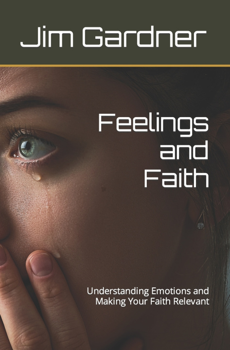 Knjiga Feelings and Faith Jim Gardner Ph.D.