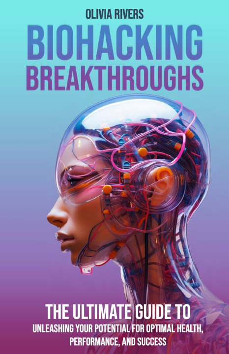Kniha Biohacking Breakthroughs Olivia Rivers