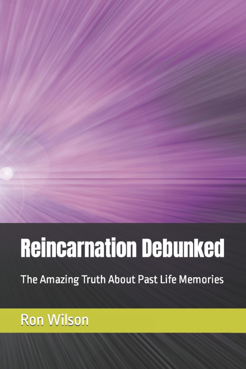 Kniha Reincarnation Debunked Ron Wilson