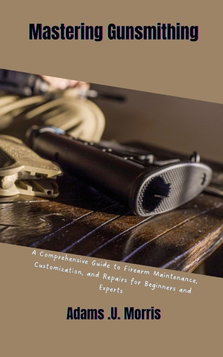 Kniha Mastering Gunsmithing Adams .U. Morris