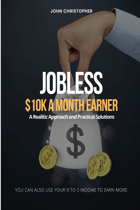 Knjiga Jobless $10K A Month Earner John Christopher