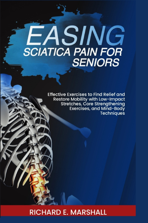 Kniha EASING SCIATICA PAIN FOR SENIORS RICHARD E. MARSHALL