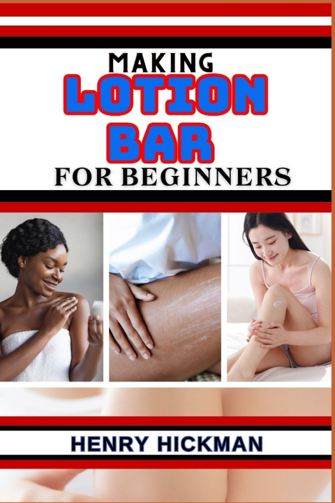 Book MAKING LOTION BAR FOR BEGINNERS HENRY HICKMAN