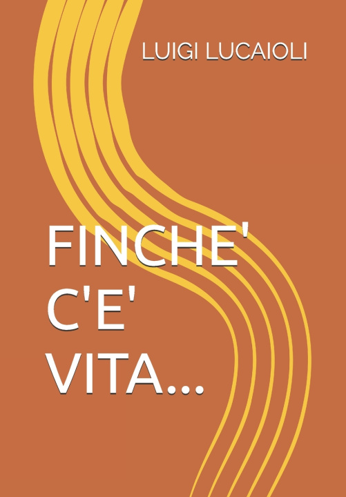 Knjiga FINCHE' C'E' VITA... LUIGI LUCAIOLI