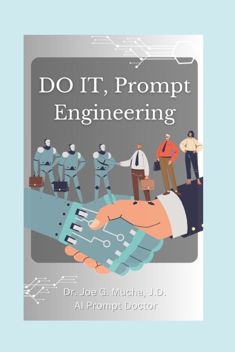 Book DO IT, Prompt Engineering Joe G. Mucha J.D.