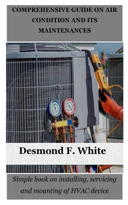 Book COMPREHENSIVE GUIDE ON AIR CONDITION AND ITS MAINTENANCES Desmond F. White