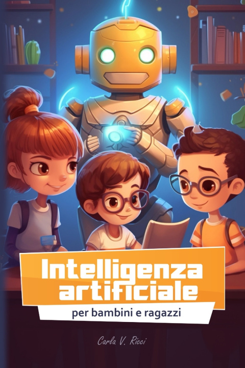 Buch Intelligenza artificiale per bambini e ragazzi Carla V. Ricci