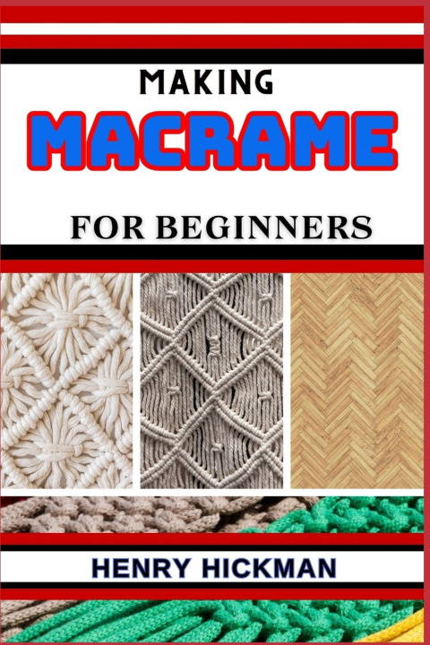 Book MAKING MACRAME FOR BEGINNERS HENRY HICKMAN