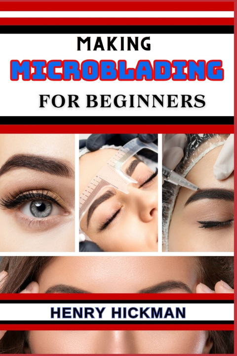 Kniha MAKING MICROBLADING FOR BEGINNERS HENRY HICKMAN