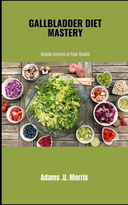 Kniha Gallbladder Diet Mastery Adams .U. Morris