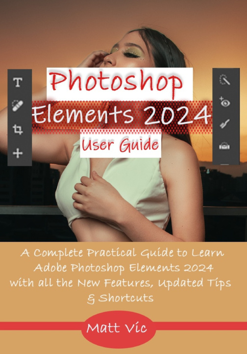 Kniha Photoshop Elements 2024 User Guide Matt Vic