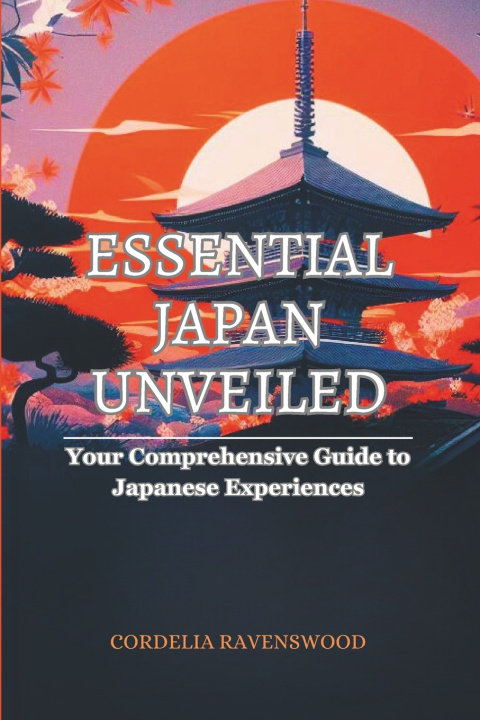Kniha Essential Japan Unveiled Cordelia Ravenswood