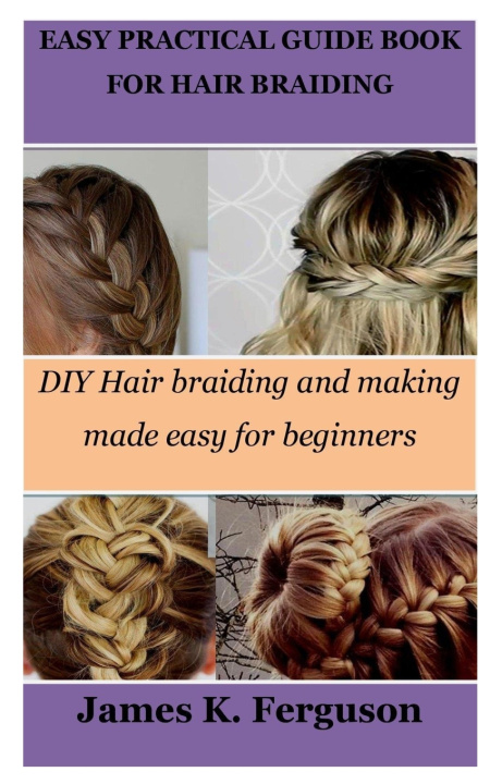 Book EASY PRACTICAL GUIDE BOOK FOR HAIR BRAIDING James K. Ferguson