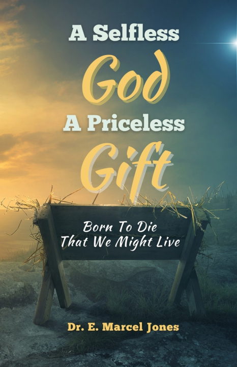 Book A SELFLESS GOD A PRICELESS GIFT E. Marcel Jones