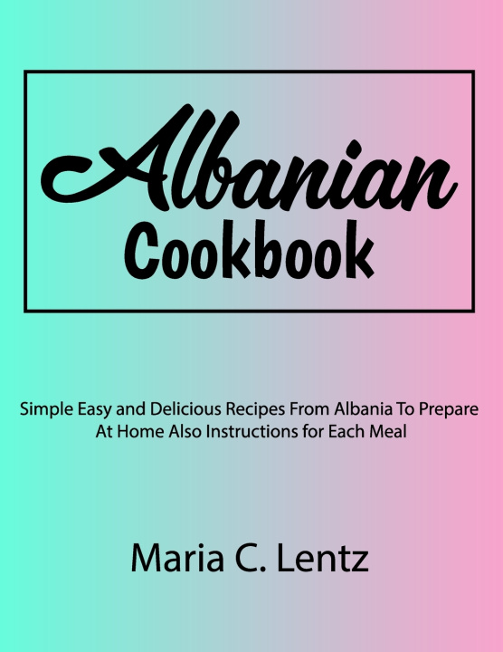 Kniha Albanian Cookbook Maria C. Lentz