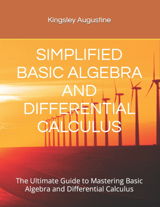 Book SIMPLIFIED BASIC ALGEBRA AND DIFFERENTIAL CALCULUS Kingsley Augustine