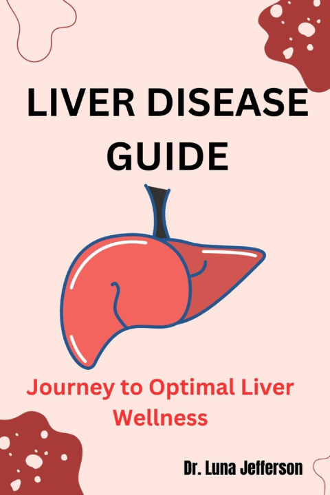 Book LIVER DISEASE GUIDE Luna Jefferson