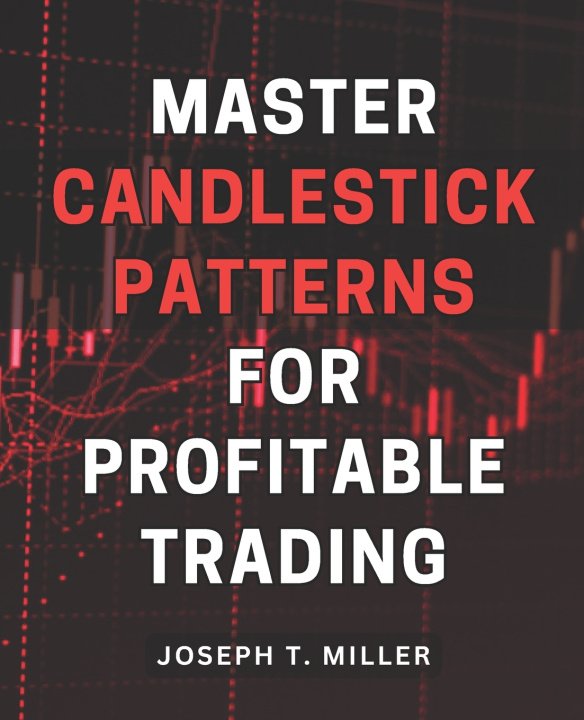 Kniha Master Candlestick Patterns for Profitable Trading Joseph T. Miller
