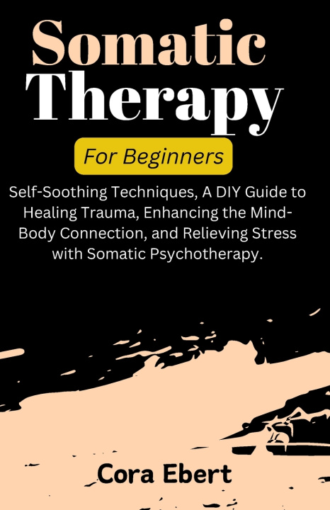 Kniha Somatic Therapy For Beginners Cora Ebert
