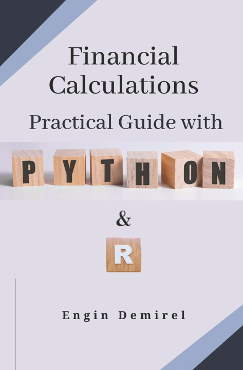 Kniha Financial Calculations Practical Guide with Python and R Engin Demirel Ph.D.