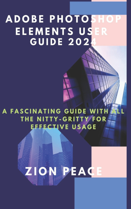 Kniha ADOBE PHOTOSHOP ELEMENTS USER GUIDE 2024 Zion Peace