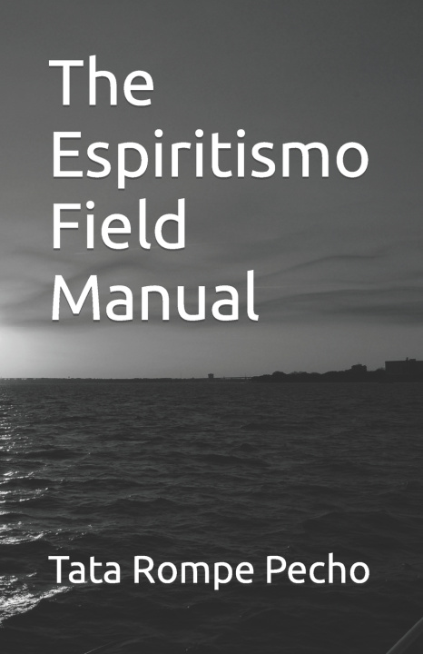 Book The Espiritismo Field Manual Tata Rompe Pecho