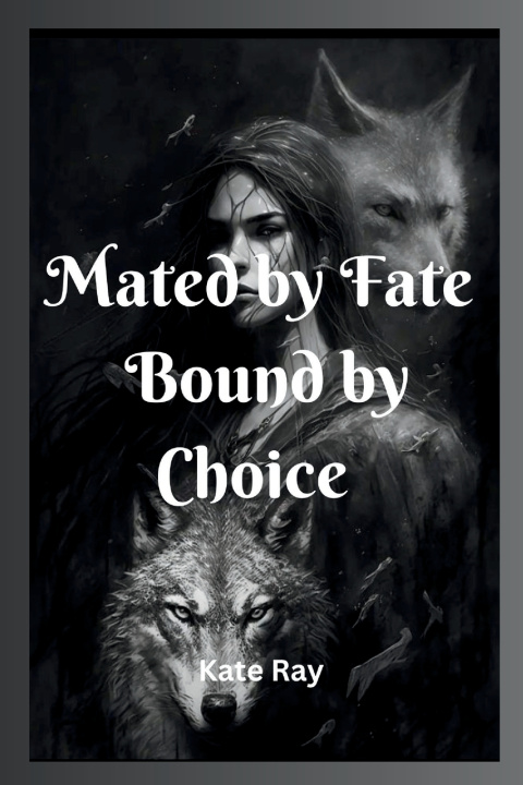 Kniha Mated by Fate, Bound by Choice Kate Ray