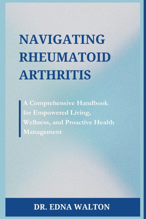 Kniha Navigating Rheumatoid Arthritis Edna Walton