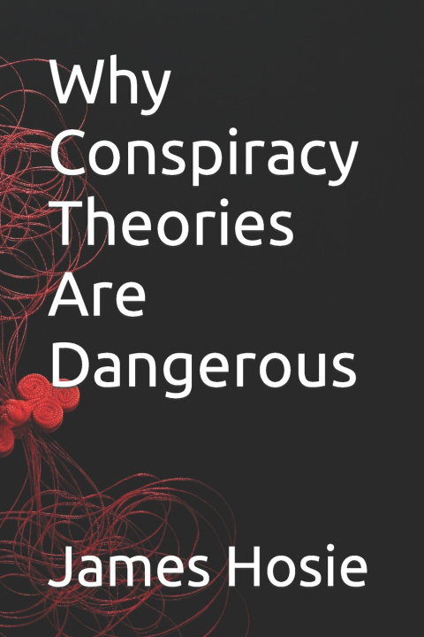 Kniha Why Conspiracy Theories Are Dangerous James Hosie