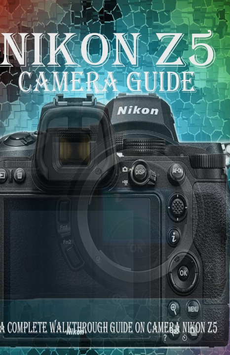 Knjiga NIKON Z5 CAMERA GUIDE Stephen Gody