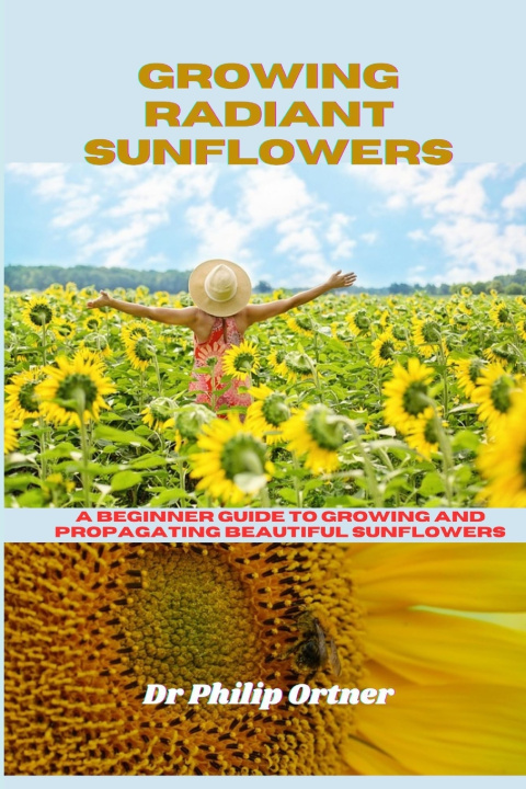 Book Growing Radiant Sunflowers Dr Philip Ortner
