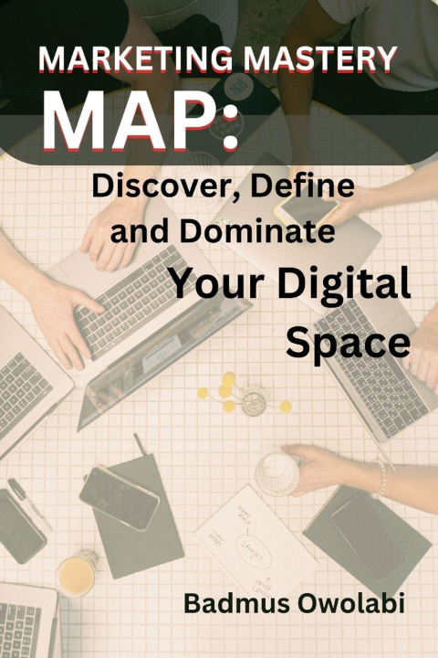 Knjiga MARKETING MASTERY MAP Badmus Owolabi