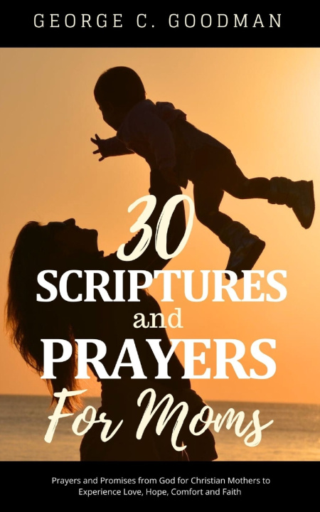 Kniha 30 Scriptures and Prayers for Moms George C. Goodman