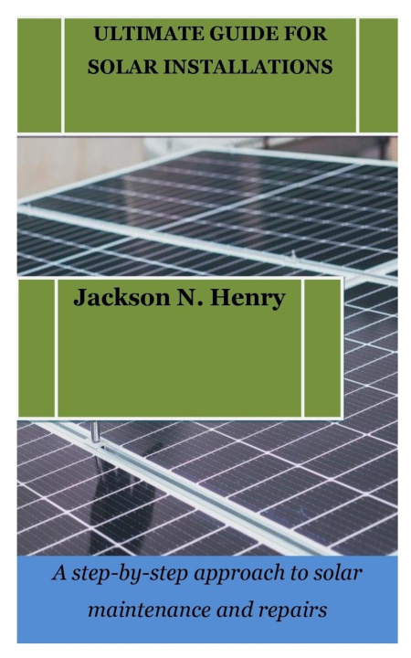 Knjiga ULTIMATE GUIDE FOR SOLAR INSTALLATIONS Jackson N. Henry