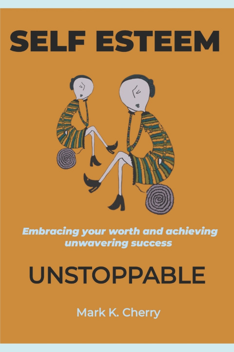 Kniha Self-Esteem Unstoppable Mark K. Cherry