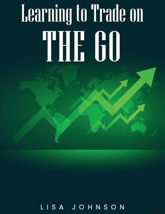 Kniha Learning to Trade on The Go Lisa Johnson