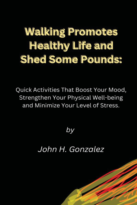 Kniha Walking Promotes Healthy Life and Shed Some Pounds John H. Gonzalez