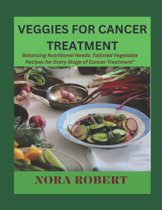 Knjiga VEGGIES FOR CANCER TREATMENT NORA ROBERT