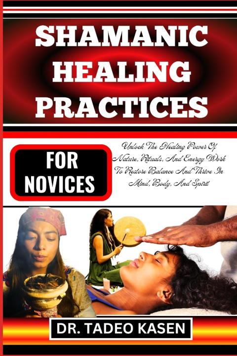 Book SHAMANIC HEALING PRACTICES FOR NOVICES DR. TADEO KASEN