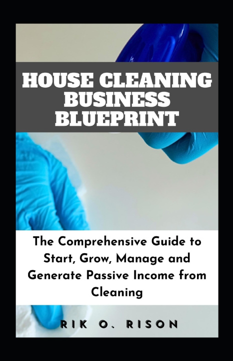 Knjiga HOUSE CLEANING BUSINESS BLUEPRINT RIK O.RISON