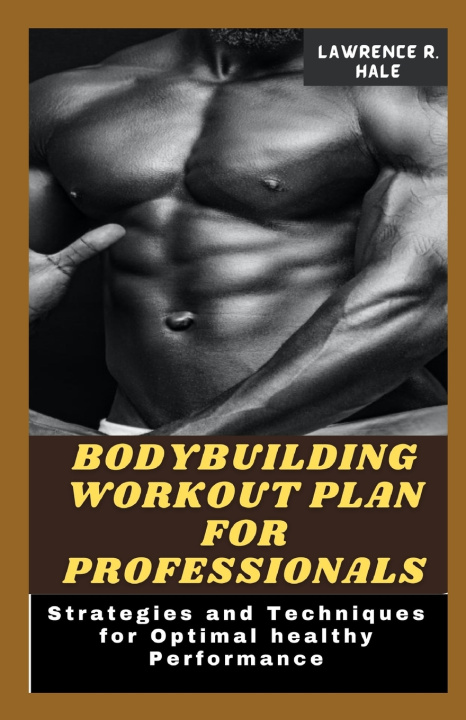Book BODYBUILDING WORKOUT PLAN FOR PROFESSIONALS Lawrence R. Hale