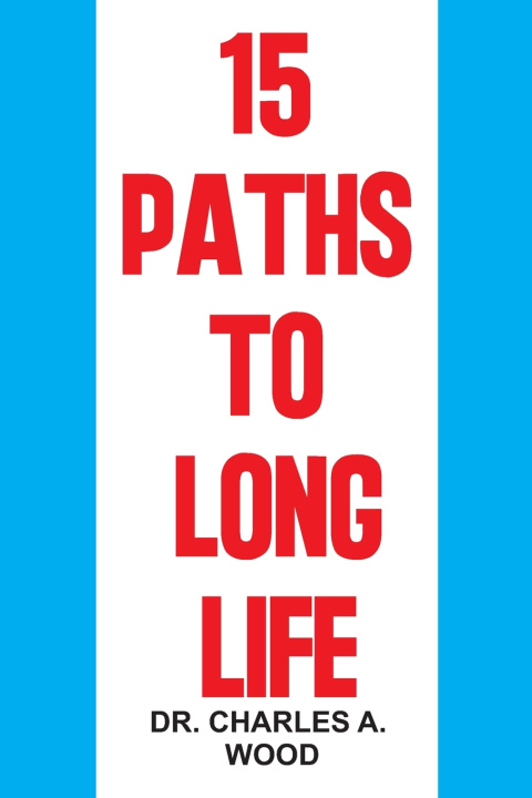 Kniha 15 PATHS TO LONG LIFE Dr. Charles A. Wood